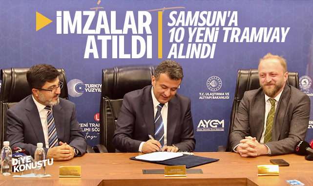 İmzalar atıldı… Samsun’a 10 tramvay alındı…