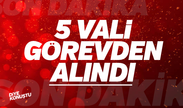 5 ilin valisi görevden alındı… Bir çok valinin yeni görev yerleri belirlendi…