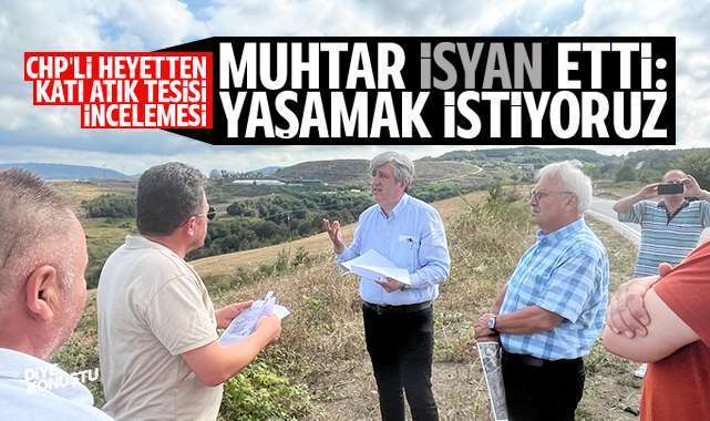 Muhtar isyan etti… CHP’li heyet genişletilecek katı atık tesisini inceledi…