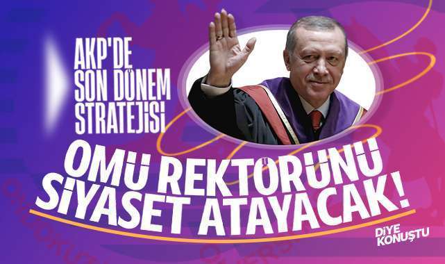 OMÜ’nün yeni rektörünü siyaset belirleyecek! AKP’de ‘son dönem’ stratejisi…
