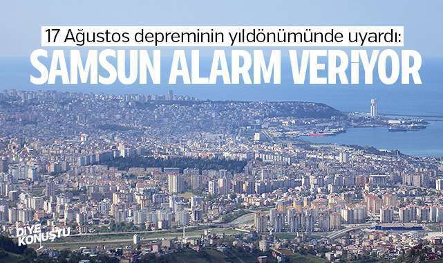 17 Ağustos depreminin yıldönümünde uyardı: Samsun alarm veriyor