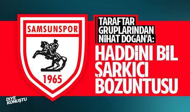 Samsunspor taraftarından Nihat Doğan’a: Şarkıcı bozuntusu, haddini bil!