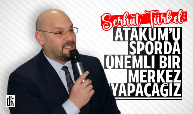 Serhat Türkel: Atakum’u sporda önemli bir merkez haline getireceğiz