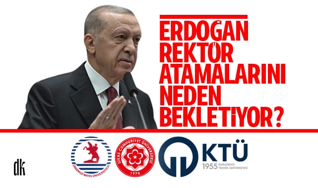 Erdoğan karar arefesinde! Rektör atamaları neden bekliyor?
