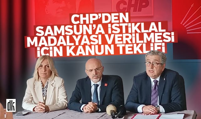 CHP’den Samsun’a İstiklal Madalyası verilmesi için kanun teklifi: Kamuoyunu tek yürek olmaya davet ettiler