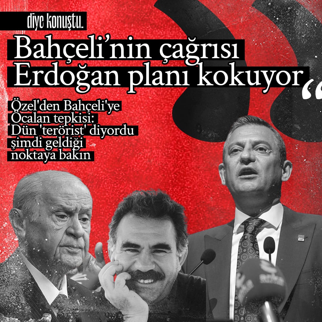 Özel’den Bahçeli’ye Öcalan tepkisi: Bahçeli’nin çağrısı Erdoğan planı kokuyor
