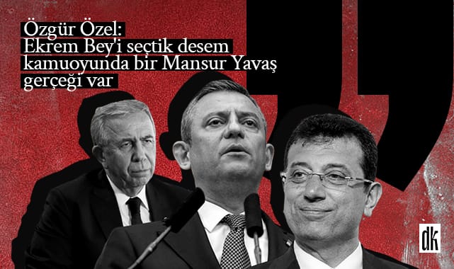 Özel’den adaylık açıklaması: Ekrem Bey’i seçtik desem kamuoyunda bir Mansur Yavaş gerçeği var