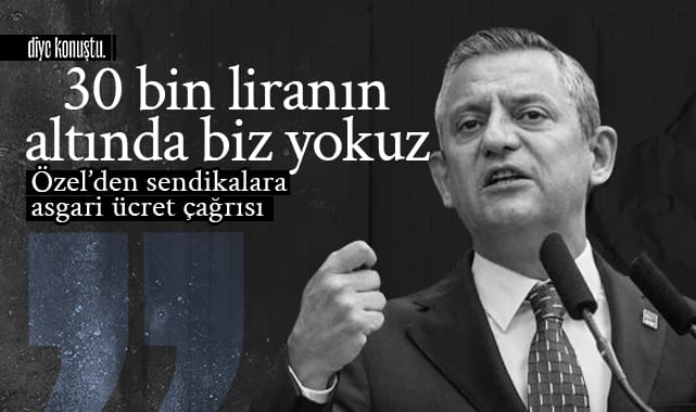 Özel’den asgari ücret çıkışı: 30 bin liranın altında yokuz