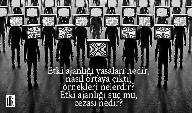 Etki ajanlığı yasaları nedir, nasıl ortaya çıktı, örnekleri nelerdir? Etki ajanlığı suç mu, cezası nedir?