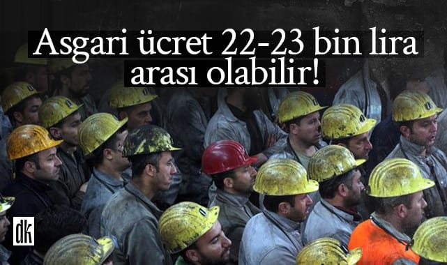Asgari ücret 22-23 bin lira arası olabilir!