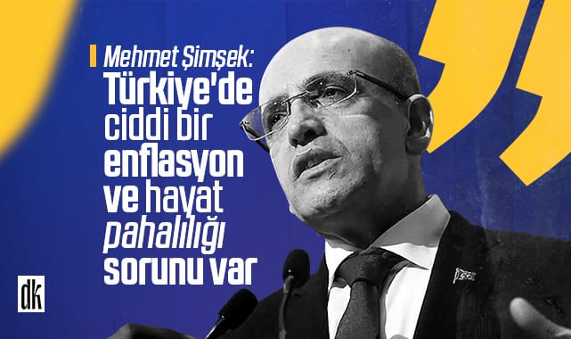 Hazine ve Maliye Bakanı: Türkiye’de ciddi bir enflasyon ve hayat pahalılığı sorunu var
