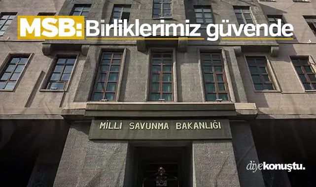 MSB: Birliklerimiz güvende
