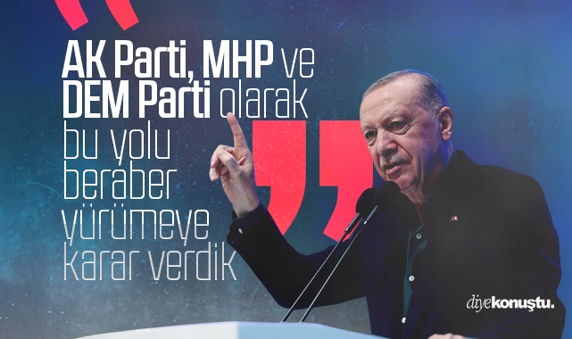 Erdoğan: AK Parti, MHP ve DEM Parti olarak bu yolu beraber yürümeye karar verdik