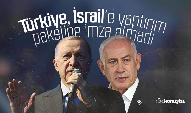 Türkiye, İsrail’e yaptırım paketine imza atmadı