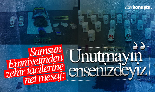 Samsun Emniyeti’nden net mesaj: Zehir tacirleri unutmasın her yerdeyiz, peşinizdeyiz