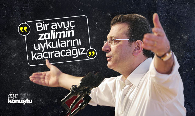 İmamoğlu: Bir avuç zalimin uykularını kaçıracağız