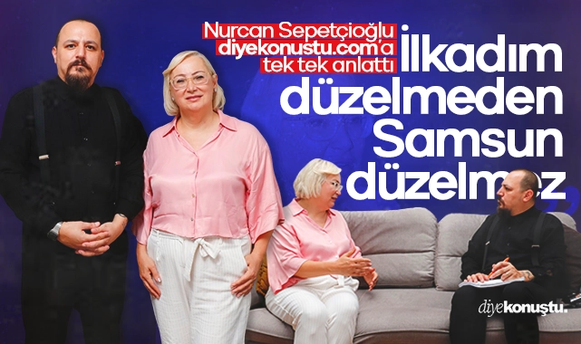 CHP’li Nurcan Sepetçioğlu diyekonustu.com’a tek tek anlattı: İlkadım düzelmeden Samsun düzelmez