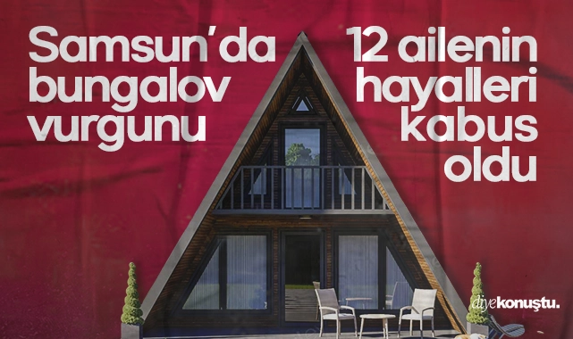 Samsun’da bungalov vurgunu! 12 ailenin hayalleri kâbus oldu
