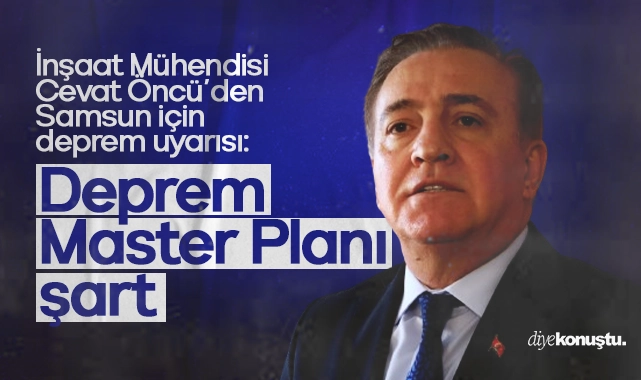 Cevat Öncü’den Samsun’a deprem uyarısı: Deprem Master Planı şart