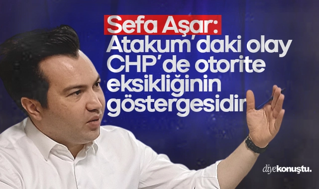 Sefa Aşar: Atakum’daki olay CHP’de otorite eksikliğinin göstergesidir