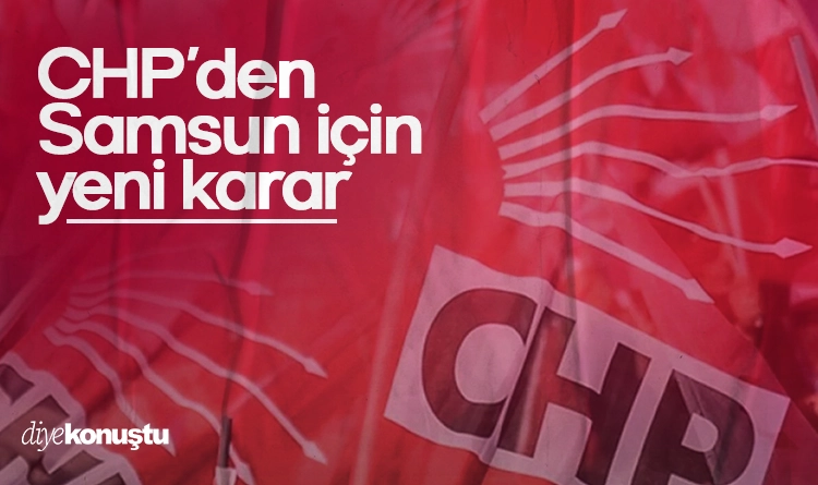 CHP Genel Merkezi’nden Samsun’daki delege seçimlerine yeni karar