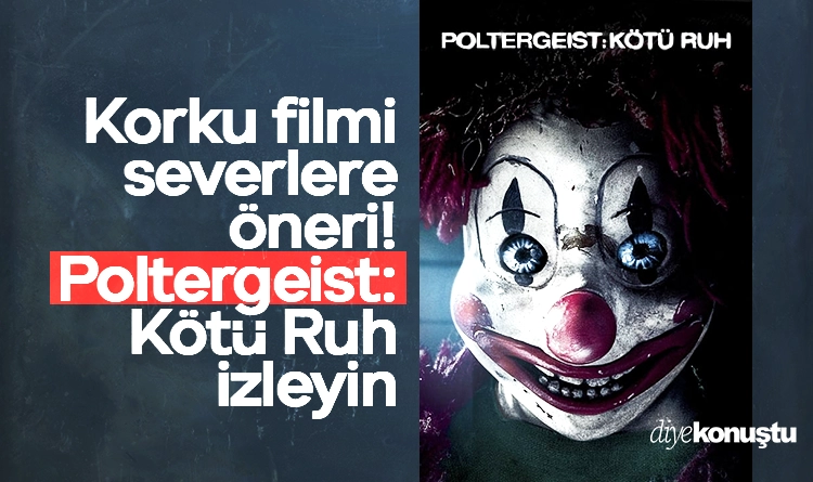 Korku filmi severlere tavsiye! Poltergeist: Kötü Ruh