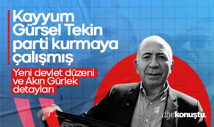 Kayyum Gürsel Tekin, parti kurmaya çalışmış