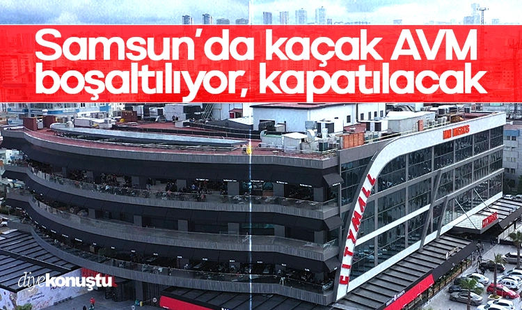 Samsun’da kaçak AVM’ye mühür! Boşaltılıyor, kapatılacak…