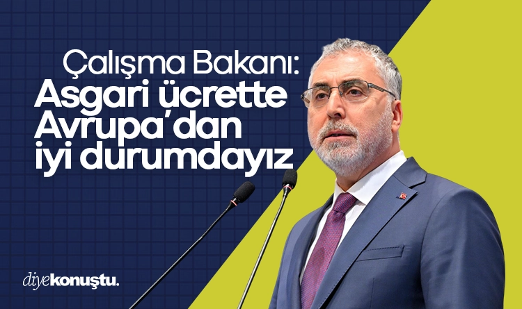Çalışma Bakanı: Asgari ücrette Avrupa’dan iyi durumdayız