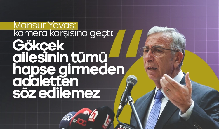 Mansur Yavaş: Gökçek ailesinin tümü hapse girmeden adaletten söz edilemez