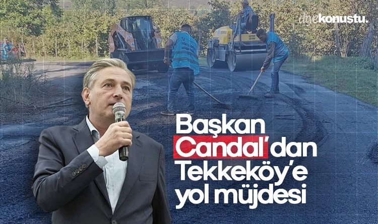 Başkan Mustafa Candal’dan Tekkeköy’e yol müjdesi