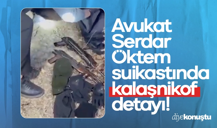 Avukat Serdar Öktem suikastında kalaşnikof detayı!