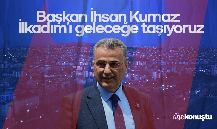 İhsan Kurnaz: İlkadım’ı geleceğe taşıyacak adımları atıyoruz