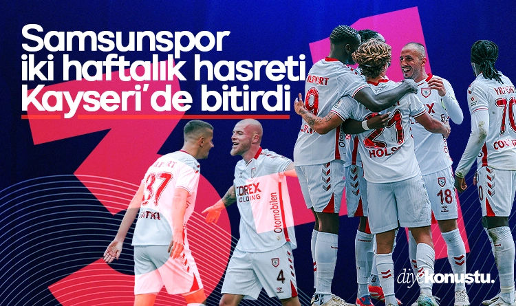 Samsunspor Kayseri’de üçledi: İki haftalık hasret bitti