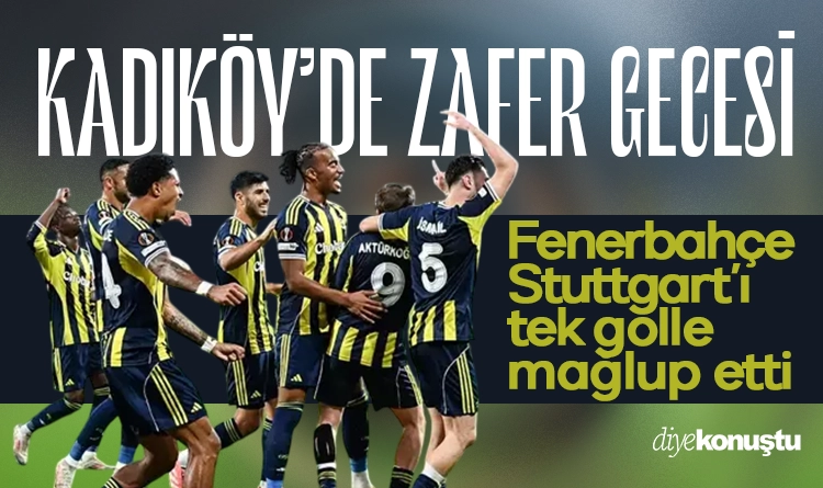 Kadıköy’de zafer gecesi! Fenerbahçe Stuttgart’ı 1-0 mağlup etti