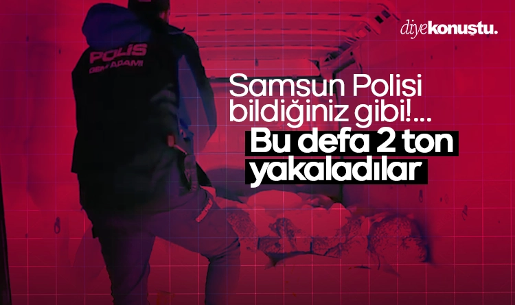 Samsun Polisi bildiğiniz gibi! Bu defa 2 ton…