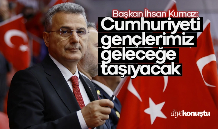 İhsan Kurnaz: Gençlerimiz cumhuriyeti geleceğe taşıyacak