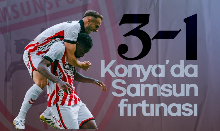 Samsunspor Konya’da fırtına gibi esti: 3-1!