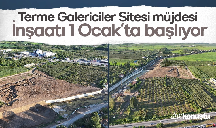 İnşaat 1 Ocak’ta başlıyor! Terme’de Galericiler Sitesi müjdesi…