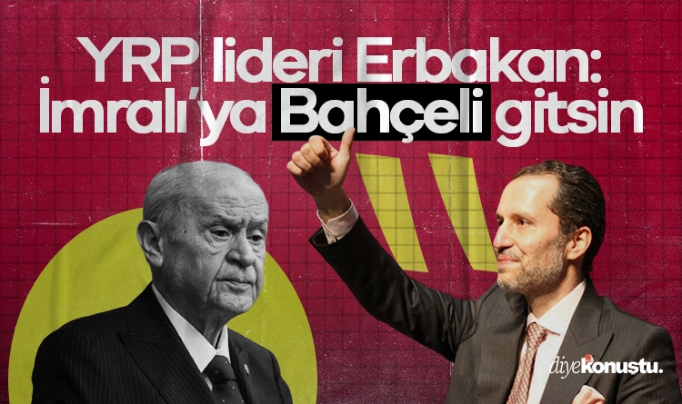 YRP lideri Erbakan: İmralı’ya Bahçeli gitsin