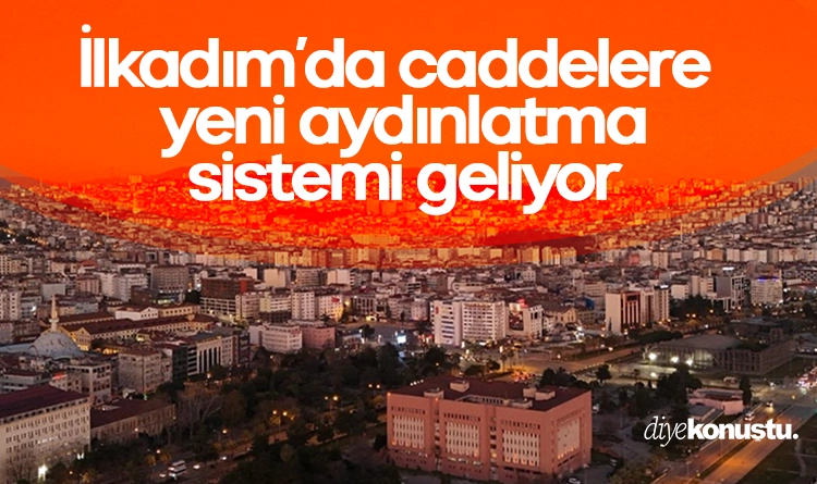 İlkadım’da 2026 proje programı başlıyor: Caddelere yeni aydınlatma sistemi