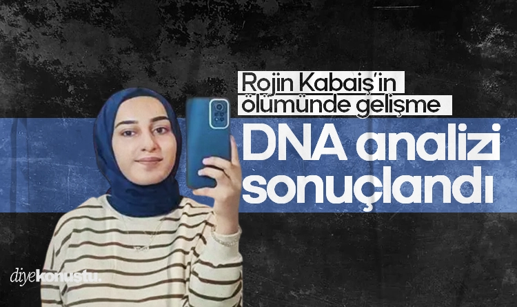 Rojin Kabaiş soruşturması: Bedeninde bulunan DNA’ların analizi sonuçlandı