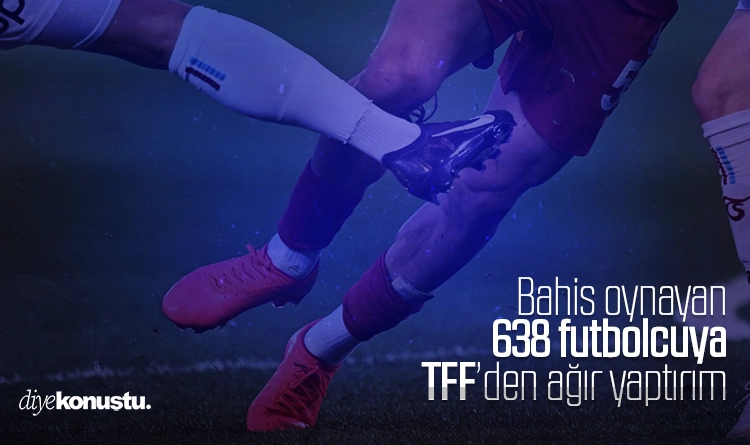 Bahis oynayan 638 futbolcuya TFF’den ağır yaptırım