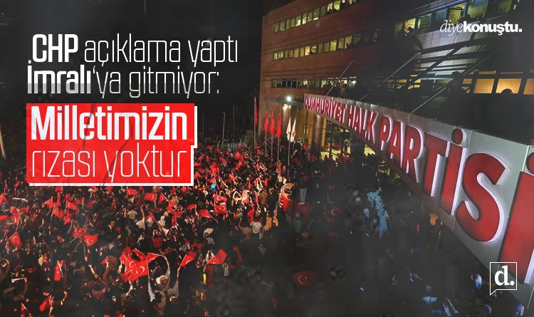 CHP, İmralı’ya gitmiyor: Milletimizin rızası yoktur