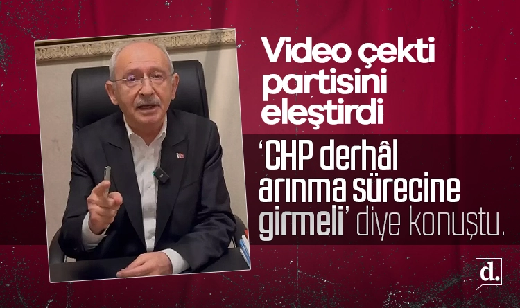 Kılıçdaroğlu’ndan partisine eleştiri: CHP derhâl arınma sürecine girmeli