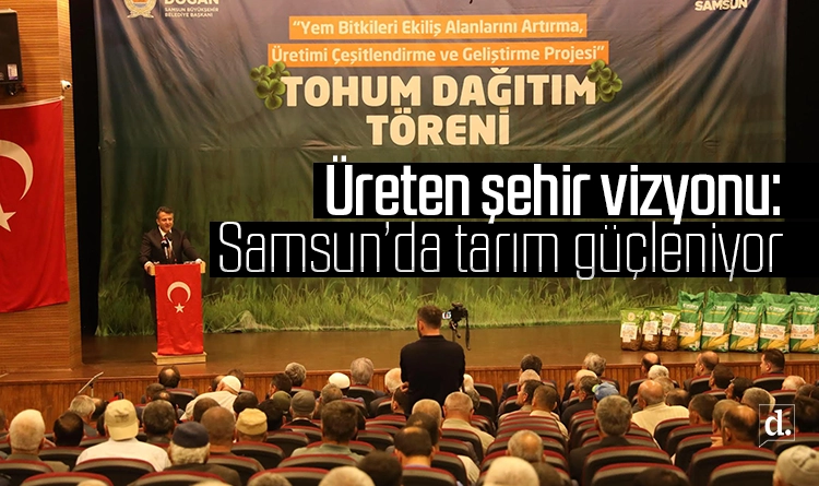Üreten şehir vizyonu: Samsun’da tarım güçleniyor