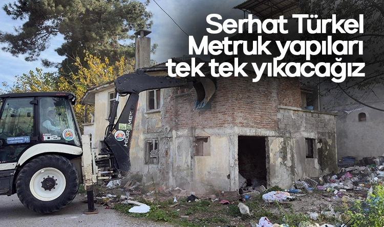 Serhat Türkel: Metruk yapılara geçit yok