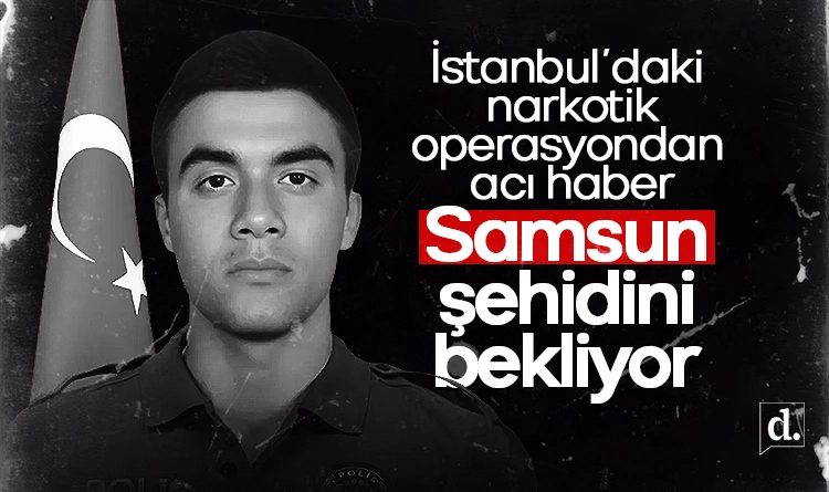 İstanbul’daki narkotik operasyonda Samsunlu polis şehit düştü