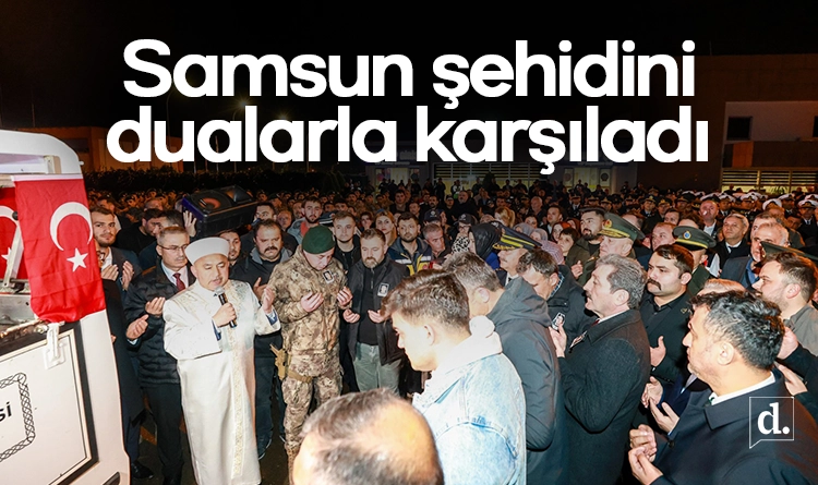 Samsun şehidini dualarla karşıladı