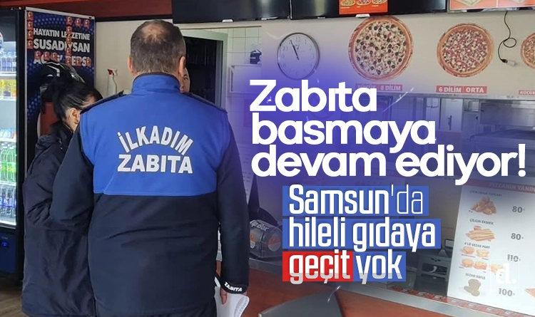 Zabıta basmaya devam ediyor! Samsun’da hileli gıdaya geçit yok